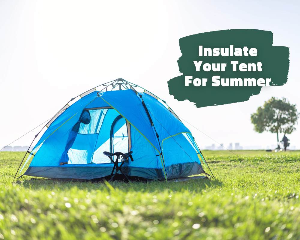 6 Ways to Insulate Your Tent For Summer