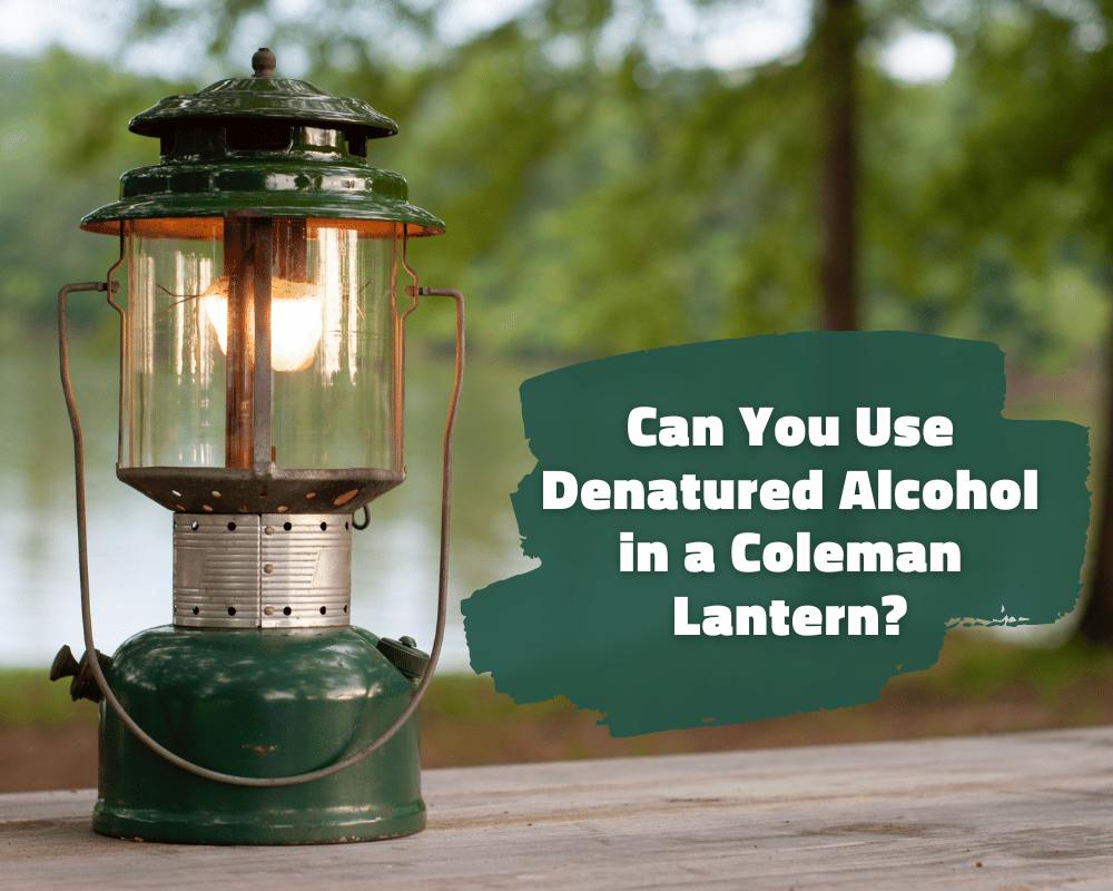 Can You Use Denatured Alcohol in a Coleman Lantern?