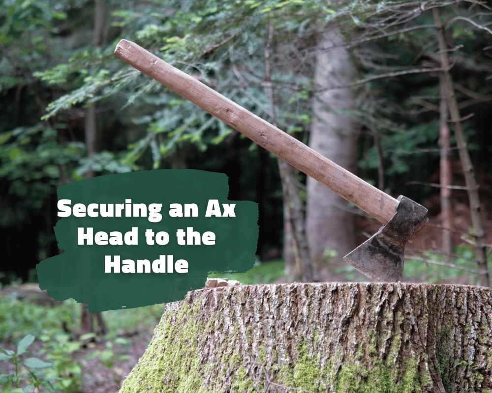 Securing an Ax Head to the Handle: A Step-by-Step Guide