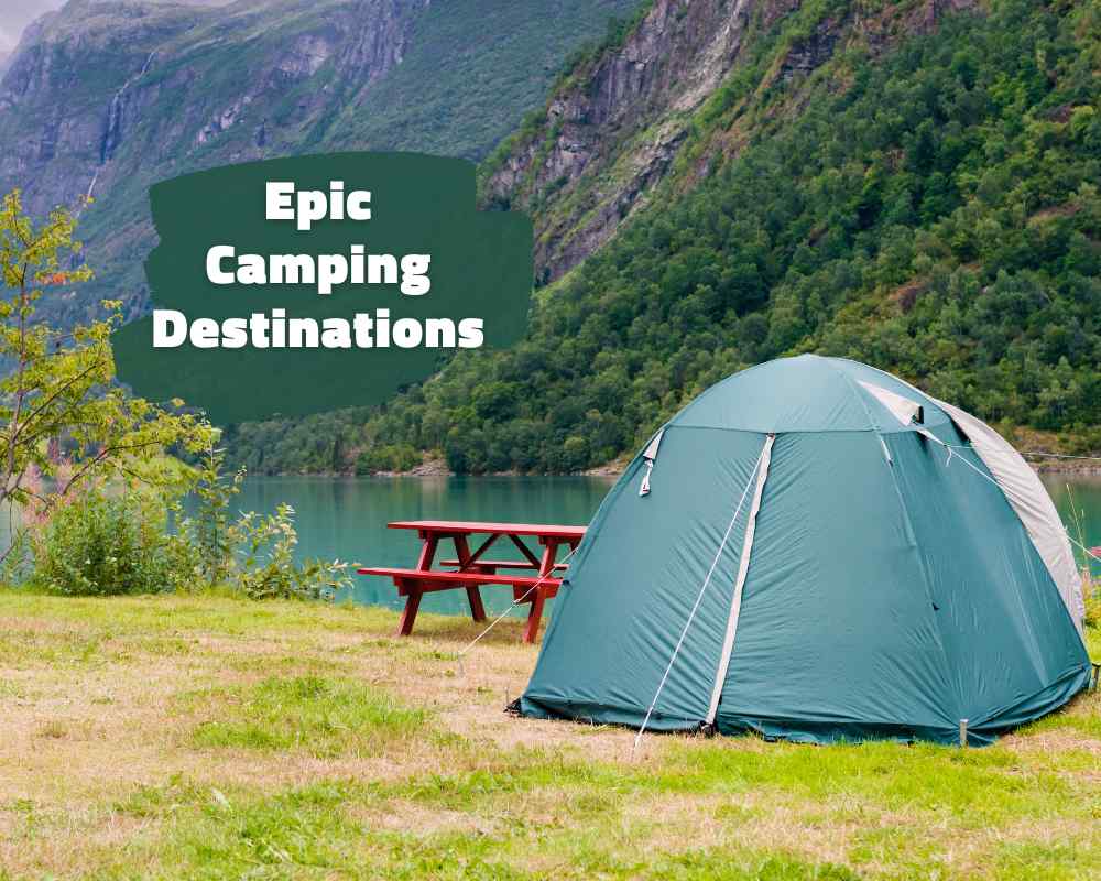 9 Epic Camping Destinations for Your Next Worldwide Adventure